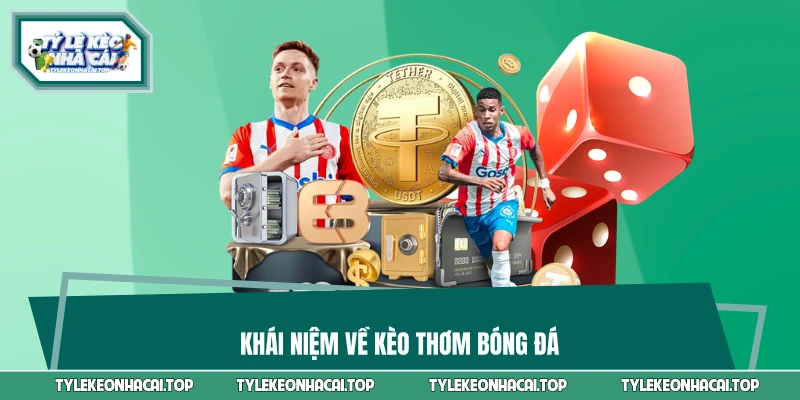Khái niệm về kèo thơm bóng đá