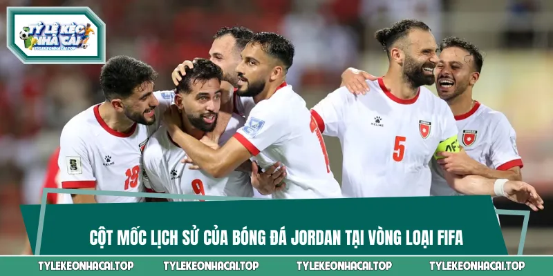 Cột mốc lịch sử của bóng đá Jordan tại vòng loại FIFA