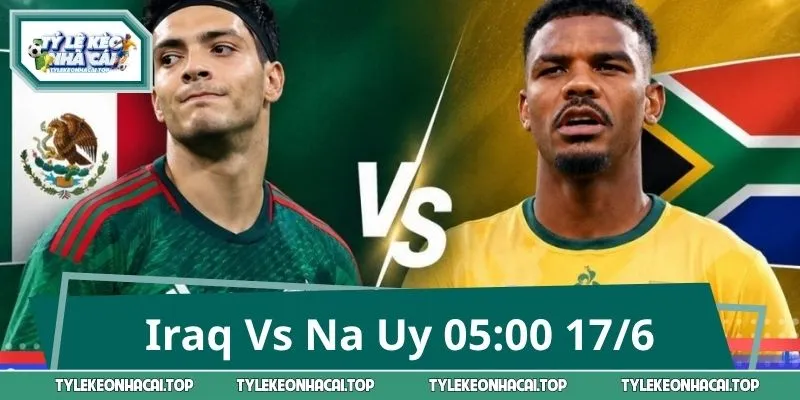 Iraq Vs Na Uy 05:00 17/6: Nhận Định Nhanh, Soi Kèo Chuẩn Xác