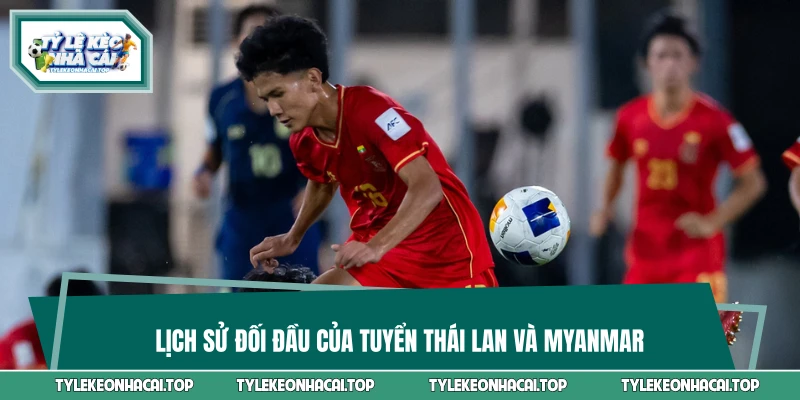 Lịch sử đối đầu của tuyển Thái Lan và Myanmar