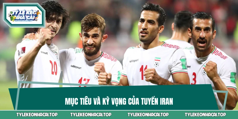 Mục tiêu và kỳ vọng của tuyển Iran