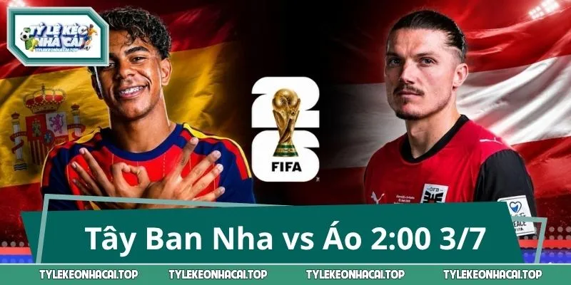 Nhận Định Tây Ban Nha vs Áo 2:00 3/7: Vòng Knock-Out Cực Căng