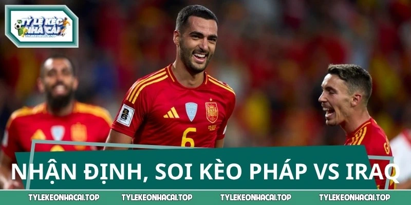 Nhận định soi kèo Pháp và Iraq vào 04:00 ngày 23/06