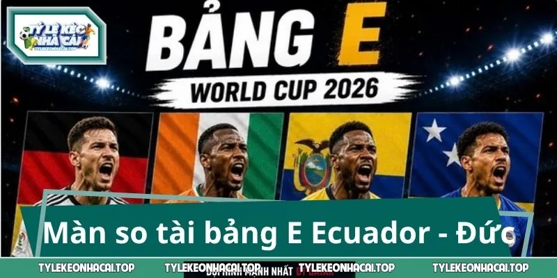 Tâm điểm bảng E với màn so tài Ecuador - Đức
