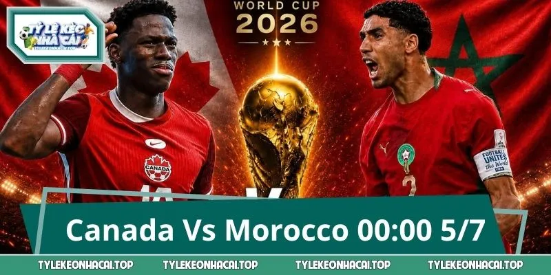 Canada Vs Morocco 00:00 5/7 - Căng Thẳng Tột Độ Tại Vòng 1/8