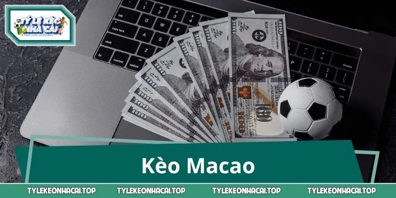 Kèo Macao Là Gì: Hướng Dẫn Phân Tích & Đặt Cược Hiệu Quả