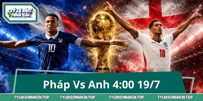 Pháp Vs Anh 4:00 19/7: Đại Chiến Danh Dự, Ai Giành Hạng Ba?